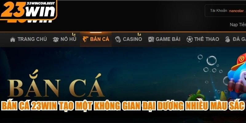 Bắn cá 23WIN tạo một không gian đại dương nhiều màu sắc