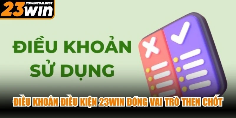 Điều khoản điều kiện 23WIN đóng vai trò then chốt cho mọi game thủ
