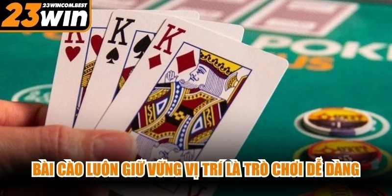 Bài Cào luôn giữ vững vị trí là một trong những trò chơi dễ dàng