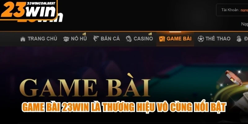 Game bài 23WIN là thương hiệu vô cùng nổi bật trong mảng giải trí