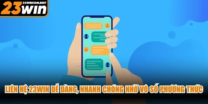 Liên hệ 23WIN dễ dàng, nhanh chóng nhờ vô số phương thức