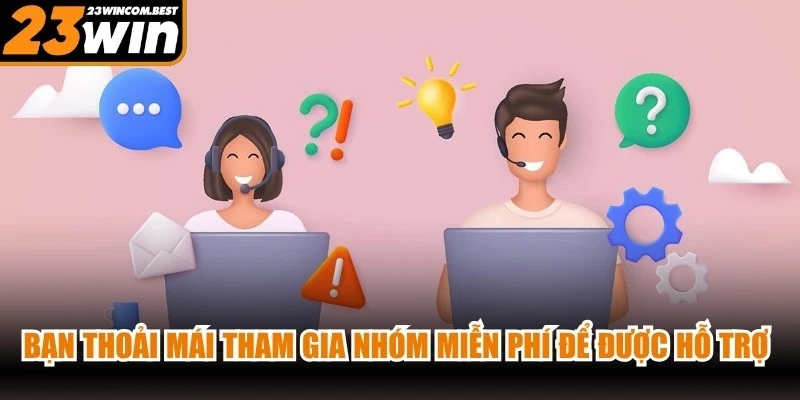Bạn thoải mái tham gia nhóm miễn phí để được hỗ trợ tận tâm nhất