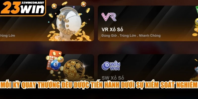 Mỗi kỳ quay thưởng đều được tiến hành dưới sự kiểm soát nghiêm